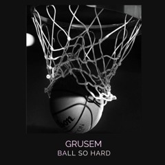 BALL SO HARD