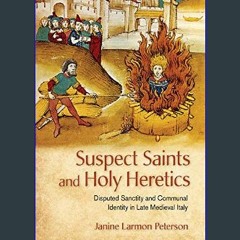 ebook [read pdf] ❤ Suspect Saints and Holy Heretics: Disputed Sanctity and Communal Identity in La