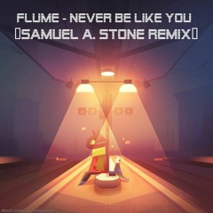 Never Been Like You - FLUME (Sam Stone Remix)