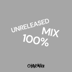Charman - Unreleased Mix 100%