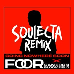 FooR x Cameron Bloomfield - Going Nowhere Soon (Soulecta Remix)