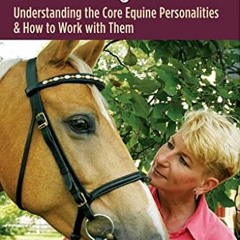 [PDF] Read Ride the Right Horse: Understanding the Core Equine Personalities & How to Work with Them
