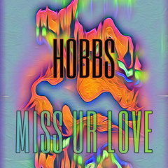 HOBBS - MISS UR LOVE (FREE D/L)