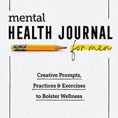 [READ] [EPUB KINDLE PDF EBOOK] Mental Health Journal for Men: Creative Prompts, Pract