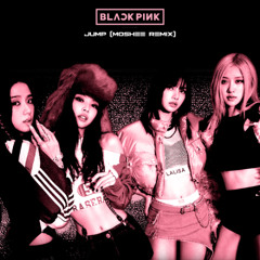 BLACKPINK - JUMP (moshee remix)