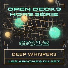 Deep Whispers - Open Decks Hors Série #012 - Les Apaches 18/02/2022