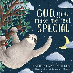[ACCESS] PDF √ God, You Make Me Feel Special by  Katie Kenny Phillips &  Mieke Van De