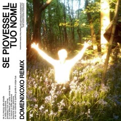 Se Piovesse Il Tuo Nome (Domenixoxo Remix)