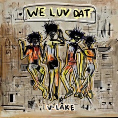 V - Lake - We Luv Dat
