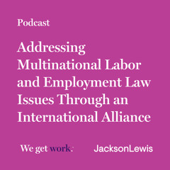 Addressing Multinational Labor and Employment Law Issues Through an International Alliance