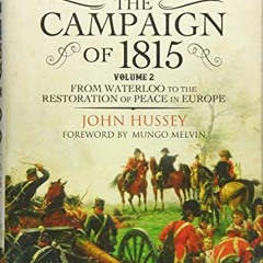 DOWNLOAD PDF ✉️ Waterloo: The Campaign of 1815: Volume II - From Waterloo to the Rest