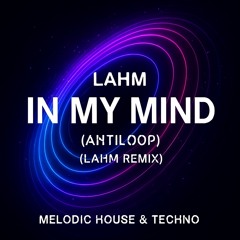 Lahm – In My Mind (Antiloop) (Lahm Remix) | Melodic House & Techno