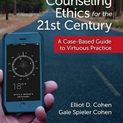 PDF (read online) Counseling Ethics for the 21st Century: A Case-Based Guide to Virtuous Practice