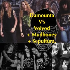 Damounta V's Voivod + Mudhoney + Sepultura (Quick Comedy Mash-Up at 180.BPM)