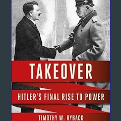 ebook [read pdf] ⚡ Takeover: Hitler's Final Rise to Power     Kindle Edition get [PDF]