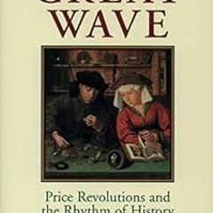 Read EPUB 📍 The Great Wave: Price Revolutions and the Rhythm of History by David Hac