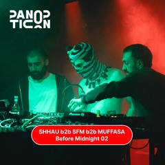 Panopticon w/Shhau b2b SFM b2b muffasa - Before Midnight S1E02