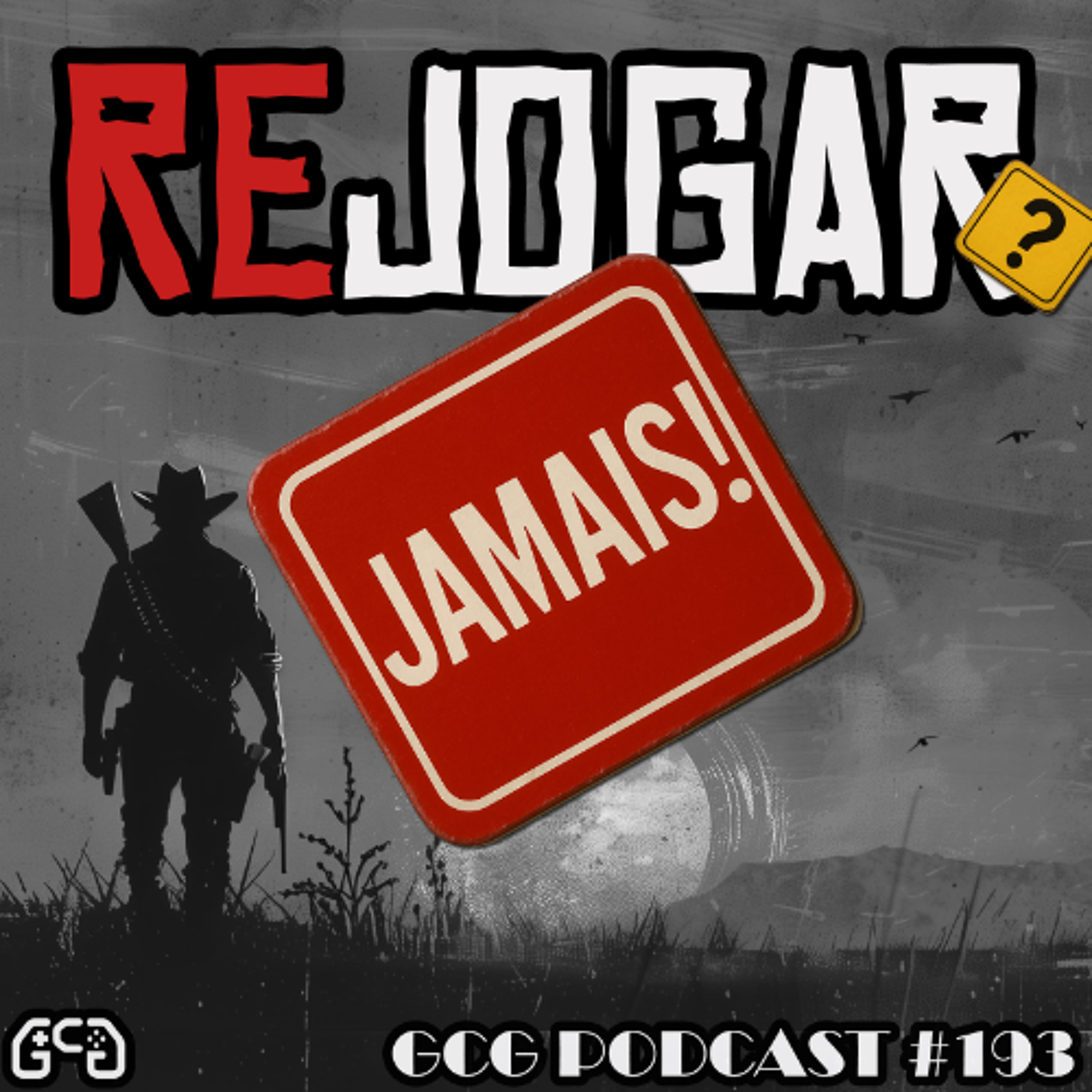 GCG Podcast#193: Rejogar? Jamais!