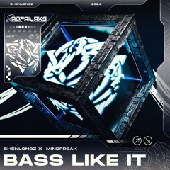 Bass Like It - ShenlongZ X MindFreak (Original Mix)