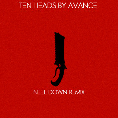 TEN HEADS by AVANCE (Neel Down Remix)