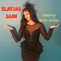 Seeing Both Sides - Slayjal Jain