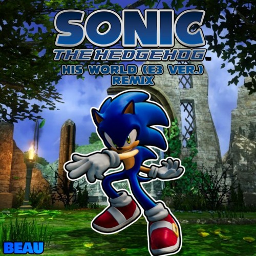 Stream Sonic The Hedgehog (2006)- His World (E3 VER.) (REMIX) by Beau