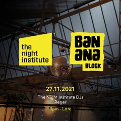 Reger @ The Night Institute x Banana Block