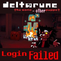 [Deltarune: The Same Minus Other Puppet] Login Failed