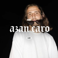 RAWCAST142 • Azan Caro