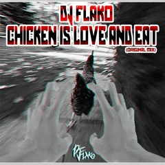 DJ FLAKO - Chicken Is Love And Eat (Original Mix) [OUT NOW]