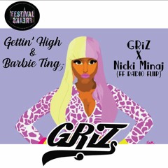 Gettin High & Barbie Tingz - GRiZ X Nicki Minaj (FF Radio Flip)