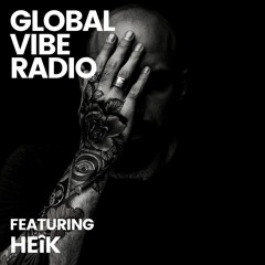 Global Vibe Radio 307 Feat. Heîk (Afterlife, Bedrock)