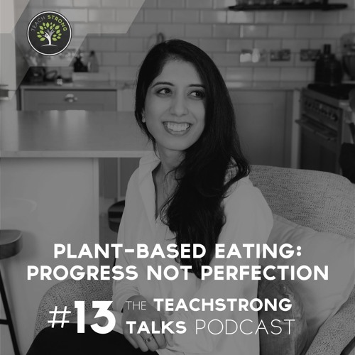 #13 Plant-Based Eating: Progress Not Perfection with Rohini Bajekal