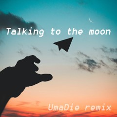 Talking to the moon — omgkirby(Umadie remix)