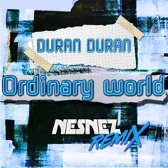 DURAN DURAN - Ordinary World [NESNEZ REMIX] FREE DOWNLOAD