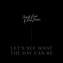 Let's See What The Day Can Be
