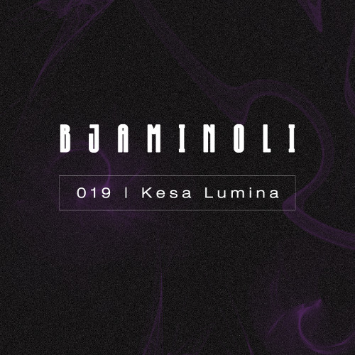 Bjaminoli X Kesa Lumina - Podcast 019