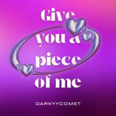 DarKYYComet - Give You A Piece Of Me (Free Download)