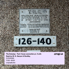 The Dubstep - Tech House Connection pt. II w/ Beatrice M. ft. Garçon & Buckley - 31/10/25