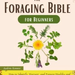 Get [EPUB KINDLE PDF EBOOK] The Foraging Bible for Beginners: How to Identify, Harvest, and Prepare