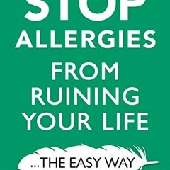 [Get] [EPUB KINDLE PDF EBOOK] Stop Allergies The Easy Way: The best way to stop allergies from ruini