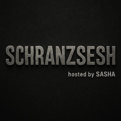 SCHRANZSESH // 007