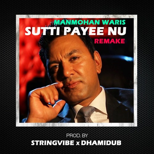 MANMOHAN WARIS | SUTTI PAYEE NU (REMAKE) | STRINGVIBE x DHAMIDUB