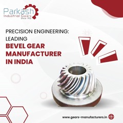 Parkash Industrial Gears: Your Premier Bevel Gear Manufacturer in India