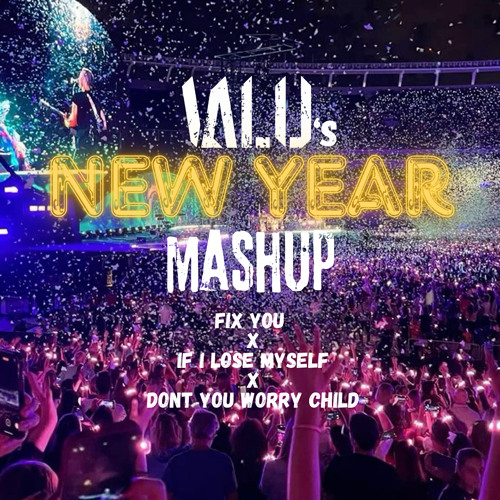 FIX YOU X IF I LOSE MYSELF X DON'T YOU WORRY CHILD (VALU'S NEW YEAR MASHUP) (filtered for CPR)