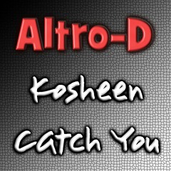 Kosheen - Catch You (Altro-D Banging Bootleg)Edit