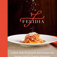 [Download] EBOOK 📪 Felidia: Recipes from My Flagship Restaurant: A Cookbook by  Lidi