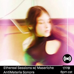 AntiMateria Sonora I Ethereal Sessions w/ Maseriche I January 2023