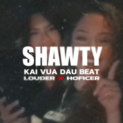 SHAWTY - LOUDER , KAI VUA DAU BEAT, HOFICER  (Prod. KAI VDB) | Official Audio