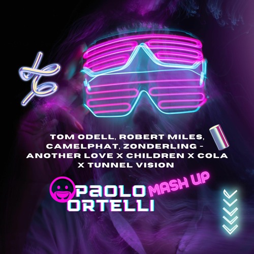 TomOdell RobertMiles CamelPhat Zonderling-Another LoveXChildrenXColaXTunnel V.(Paolo Ortelli MashUp)